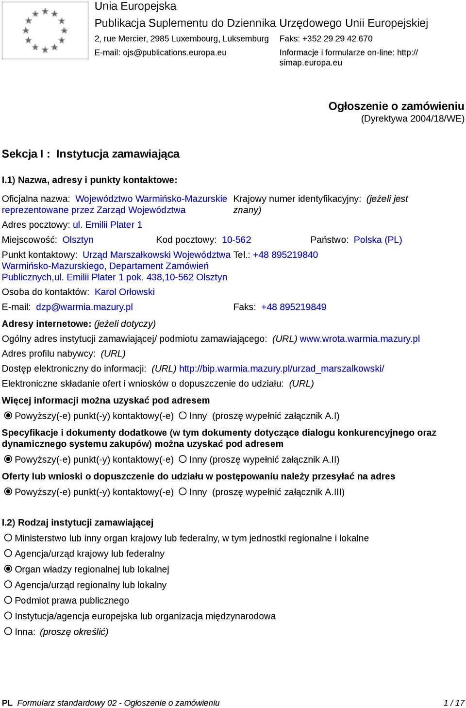 1) Nazwa, adresy i punkty kontaktowe: Oficjalna nazwa: Województwo Warmińsko-Mazurskie reprezentowane przez Zarząd Województwa Adres pocztowy: ul.