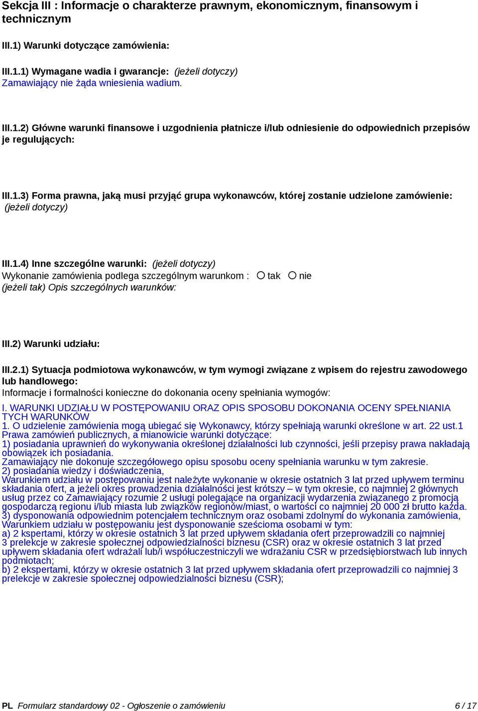 1.4) Inne szczególne warunki: (jeżeli dotyczy) Wykonanie zamówienia podlega szczególnym warunkom : tak nie (jeżeli tak) Opis szczególnych warunków: III.2)