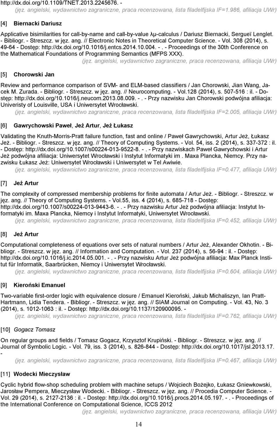 // Electronic Notes in Theoretical Computer Science. - Vol. 308 (2014), s. 49-64 - Dostęp: http://dx.doi.org/10.1016/j.entcs.2014.10.004. -. - Proceedings of the 30th Conference on the Mathematical Foundations of Programming Semantics (MFPS XXX).