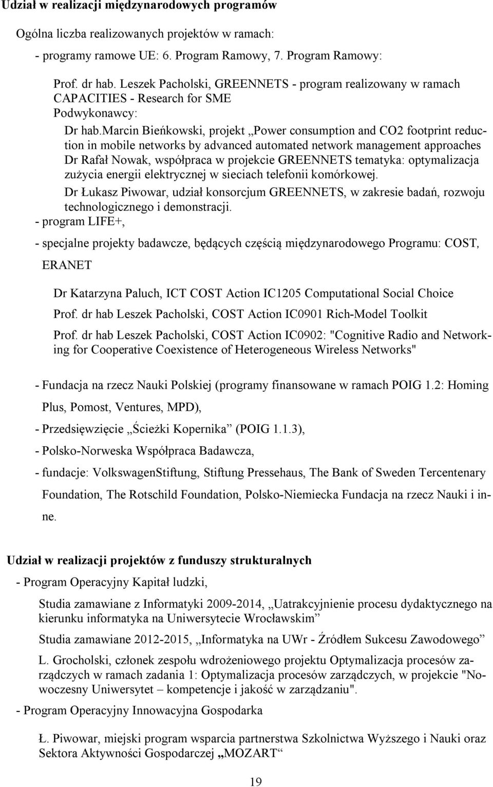 marcin Bieńkowski, projekt Power consumption and CO2 footprint reduction in mobile networks by advanced automated network management approaches Dr Rafał Nowak, współpraca w projekcie GREENNETS