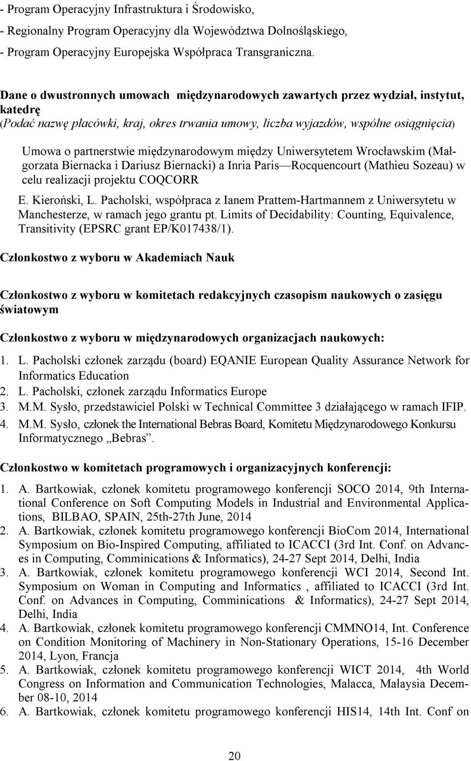 międzynarodowym między Uniwersytetem Wrocławskim (Małgorzata Biernacka i Dariusz Biernacki) a Inria Paris Rocquencourt (Mathieu Sozeau) w celu realizacji projektu COQCORR E. Kieroński, L.