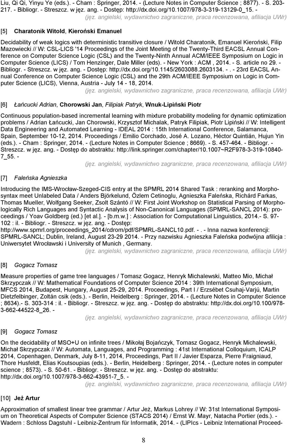 - [5] Charatonik Witold, Kieroński Emanuel Decidability of weak logics with deterministic transitive closure / Witold Charatonik, Emanuel Kieroński, Filip Mazowiecki // W: CSL-LICS '14 Proceedings of