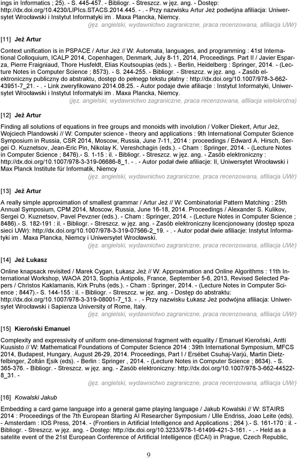 [11] Jeż Artur Context unification is in PSPACE / Artur Jeż // W: Automata, languages, and programming : 41st International Colloquium, ICALP 2014, Copenhagen, Denmark, July 8-11, 2014, Proceedings.