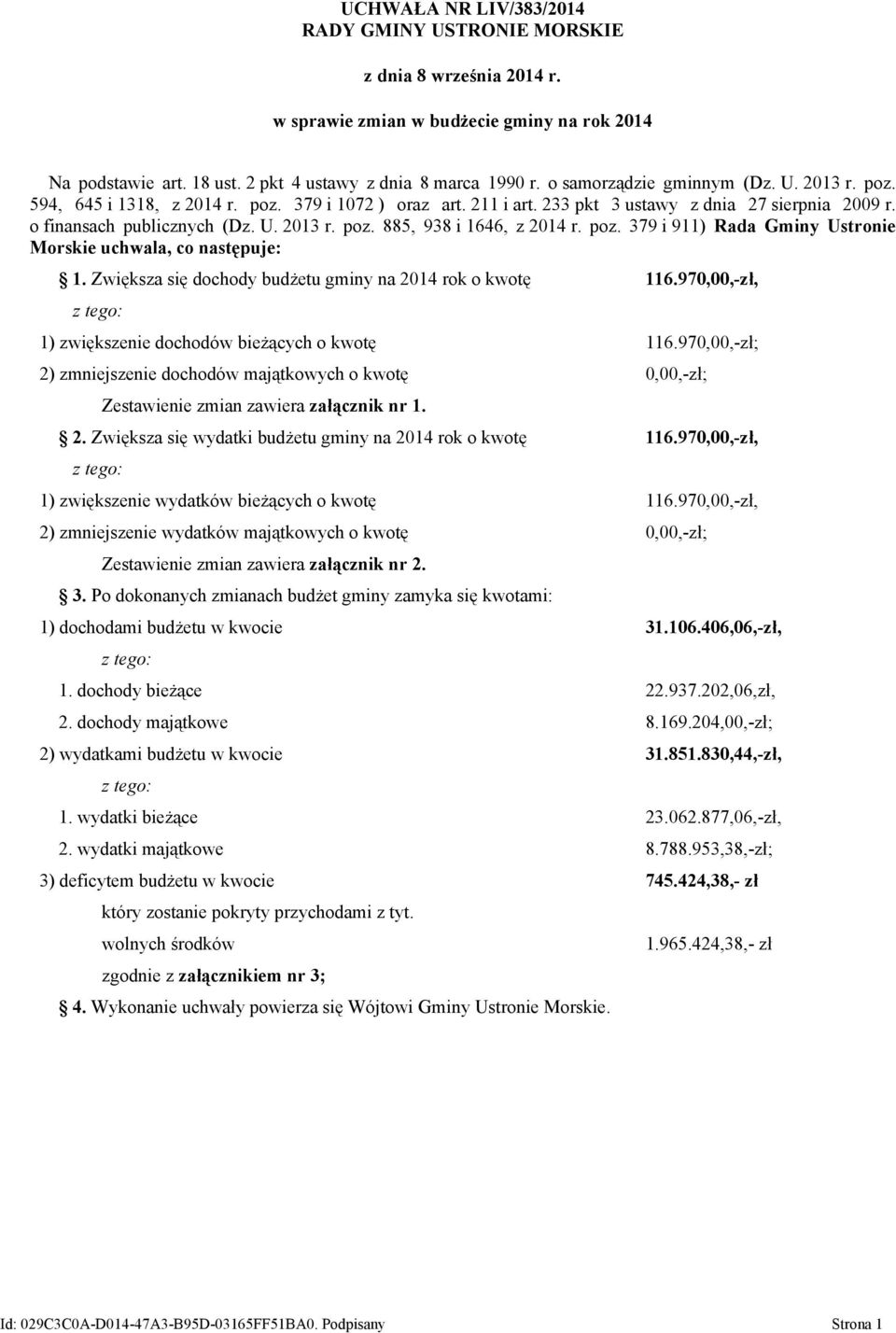 poz. 379 i 911) Rada Gminy Ustronie Morskie uchwala, co następuje: 1. Zwiększa się dochody budżetu gminy na 2014 rok o kwotę 116.97,-zł, 1) zwiększenie dochodów bieżących o kwotę 116.