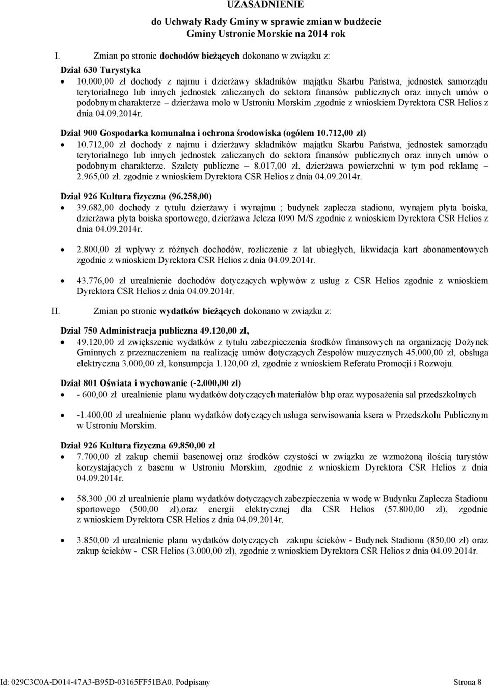 charakterze dzierżawa molo w Ustroniu Morskim,zgodnie z wnioskiem Dyrektora CSR Helios z dnia 04.09.2014r. Dział 900 Gospodarka komunalna i ochrona środowiska (ogółem 10.712,00 zł) 10.