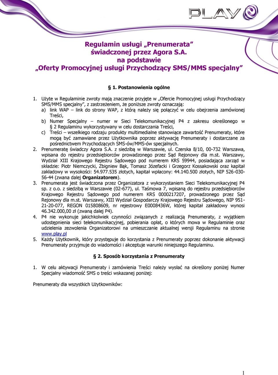 obejrzenia zamówionej Treści, b) Numer Specjalny numer w Sieci Telekomunikacyjnej P4 z zakresu określonego w 2 Regulaminu wykorzystywany w celu dostarczania Treści, c) Treści wszelkiego rodzaju