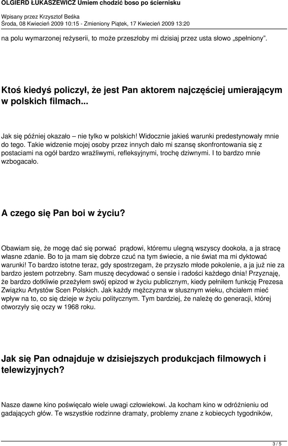 Takie widzenie mojej osoby przez innych dało mi szansę skonfrontowania się z postaciami na ogół bardzo wrażliwymi, refleksyjnymi, trochę dziwnymi. I to bardzo mnie wzbogacało.