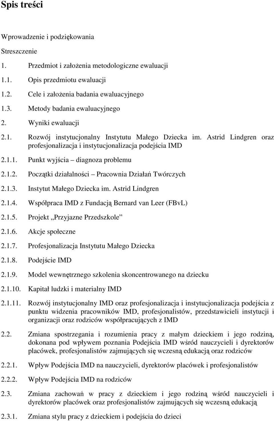 1.2. Początki działalności Pracownia Działań Twórczych 2.1.3. Instytut Małego Dziecka im. Astrid Lindgren 2.1.4. Współpraca IMD z Fundacją Bernard van Leer (FBvL) 2.1.5.