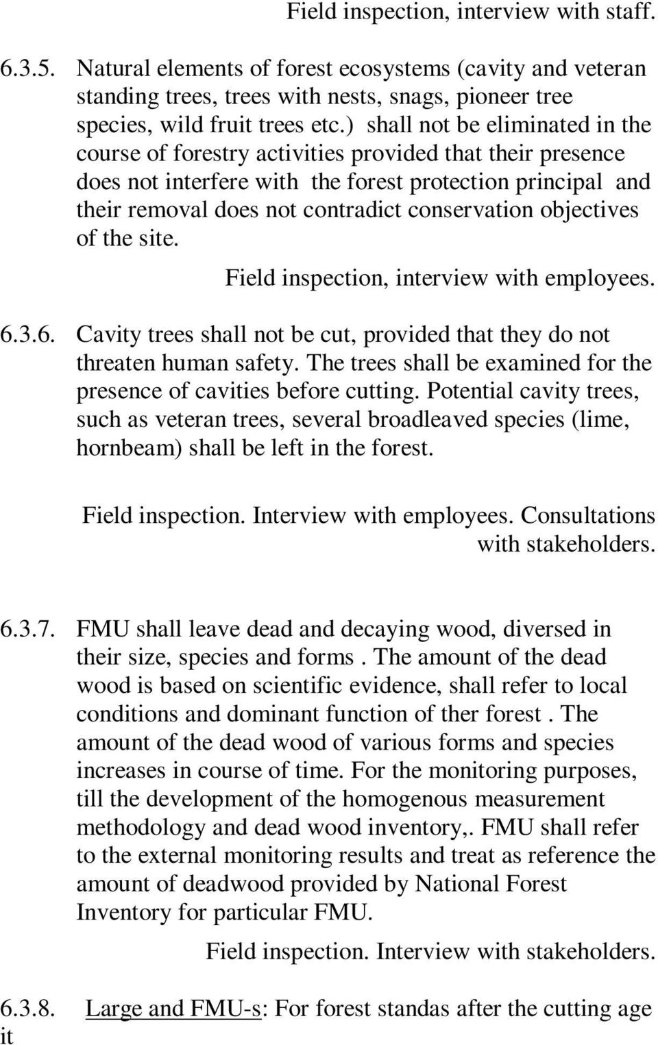 objectives of the site. Field inspection, interview with employees. 6.3.6. Cavity trees shall not be cut, provided that they do not threaten human safety.