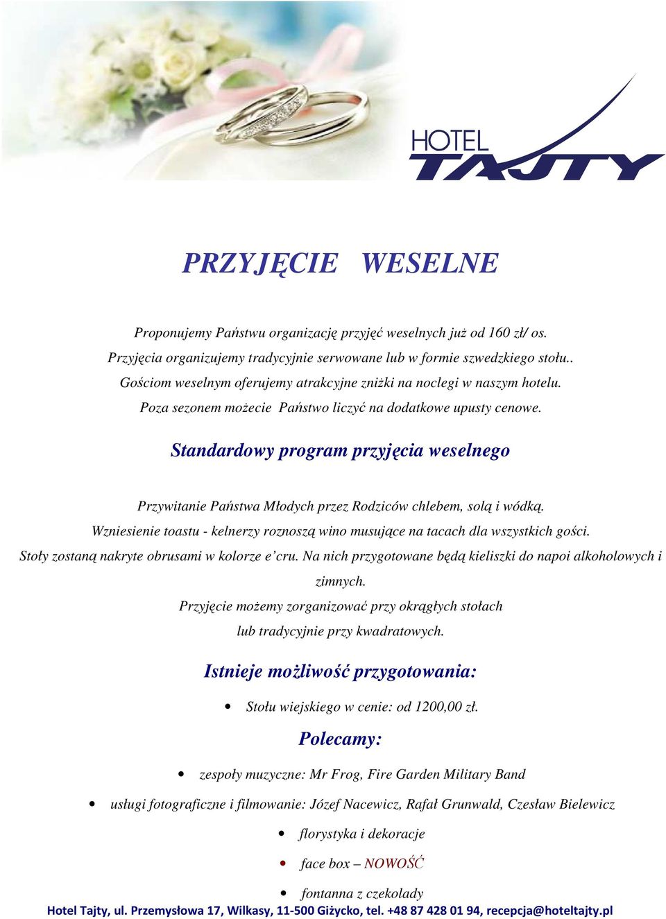 Standardowy program przyjęcia weselnego Przywitanie Państwa Młodych przez Rodziców chlebem, solą i wódką. Wzniesienie toastu - kelnerzy roznoszą wino musujące na tacach dla wszystkich gości.