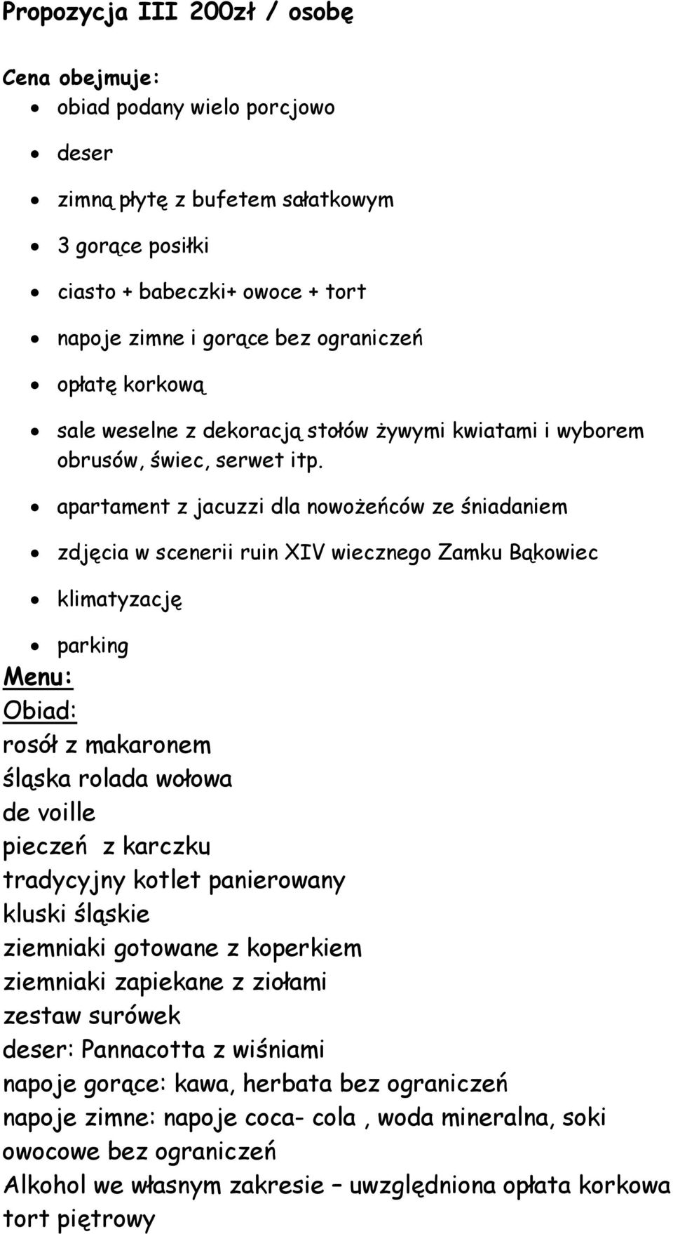 apartament z jacuzzi dla nowożeńców ze śniadaniem zdjęcia w scenerii ruin XIV wiecznego Zamku Bąkowiec klimatyzację parking Menu: Obiad: rosół z makaronem śląska rolada wołowa de voille pieczeń z