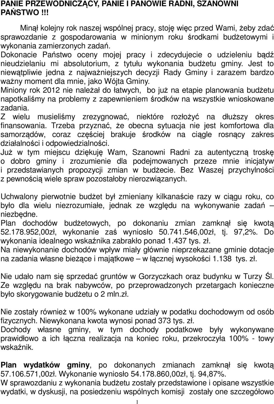 Dokonacie Państwo oceny mojej pracy i zdecydujecie o udzieleniu bądź nieudzielaniu mi absolutorium, z tytułu wykonania budżetu gminy.