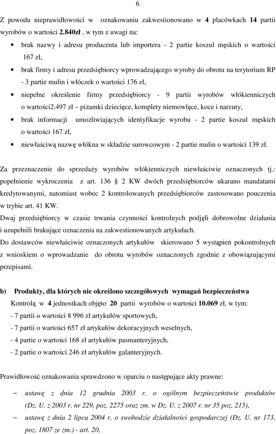 - 3 partie mulin i włóczek o wartości 176 zł, niepełne określenie firmy przedsiębiorcy - 9 partii wyrobów włókienniczych o wartości2.