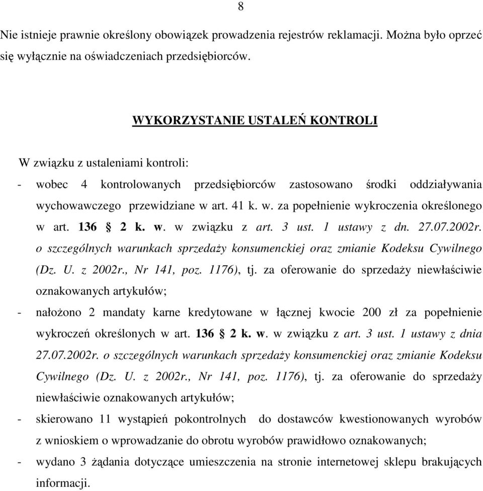 136 2 k. w. w związku z art. 3 ust. 1 ustawy z dn. 27.07.2002r. o szczególnych warunkach sprzedaŝy konsumenckiej oraz zmianie Kodeksu Cywilnego (Dz. U. z 2002r., Nr 141, poz. 1176), tj.