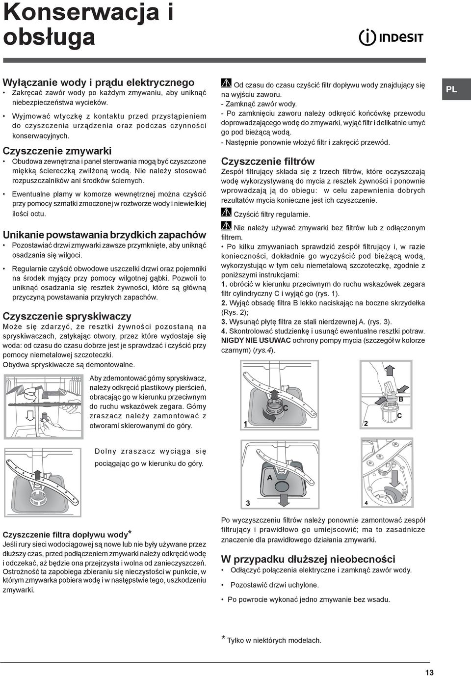 Czyszczenie zmywarki Obudowa zewnętrzna i panel sterowania mogą być czyszczone miękką ściereczką zwilżoną wodą. Nie należy stosować rozpuszczalników ani środków ściernych.