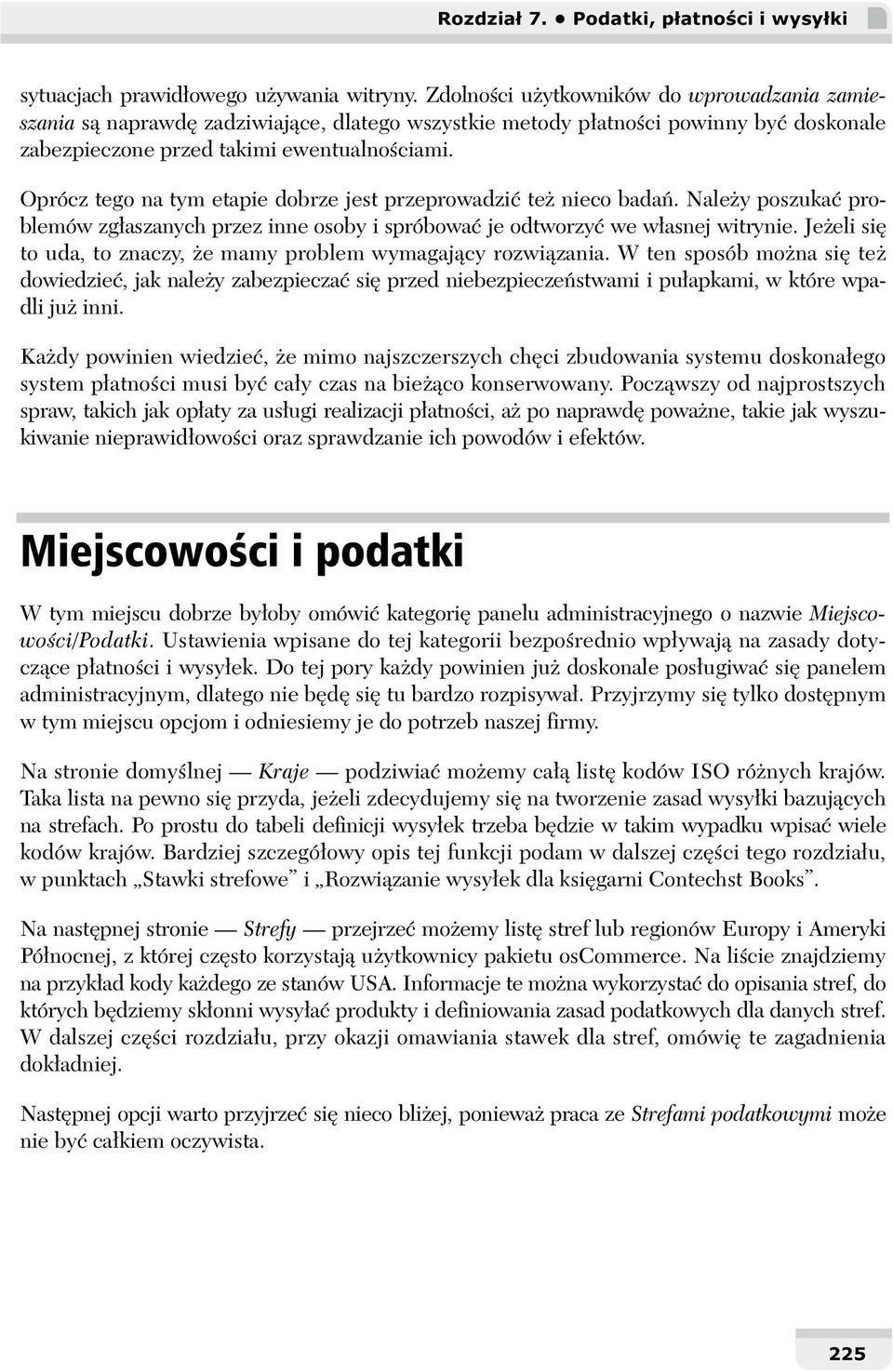 Oprócz tego na tym etapie dobrze jest przeprowadzić też nieco badań. Należy poszukać problemów zgłaszanych przez inne osoby i spróbować je odtworzyć we własnej witrynie.