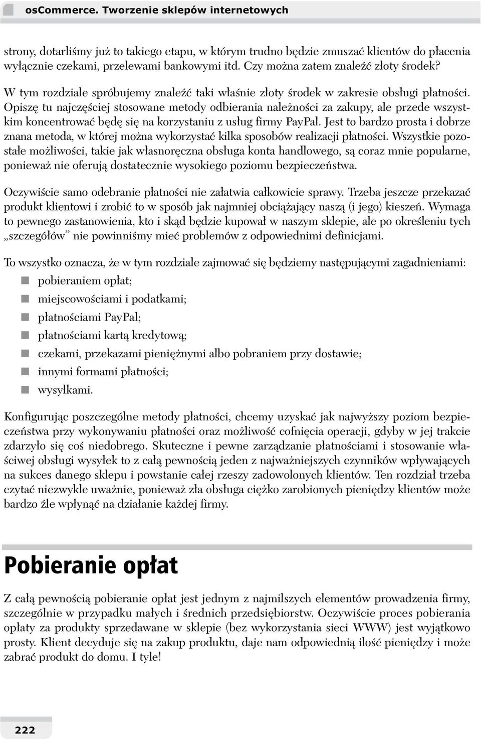 Opiszę tu najczęściej stosowane metody odbierania należności za zakupy, ale przede wszystkim koncentrować będę się na korzystaniu z usług firmy PayPal.