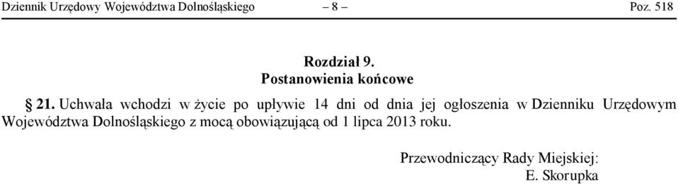 Uchwała wchodzi w życie po upływie 14 dni od dnia jej ogłoszenia w