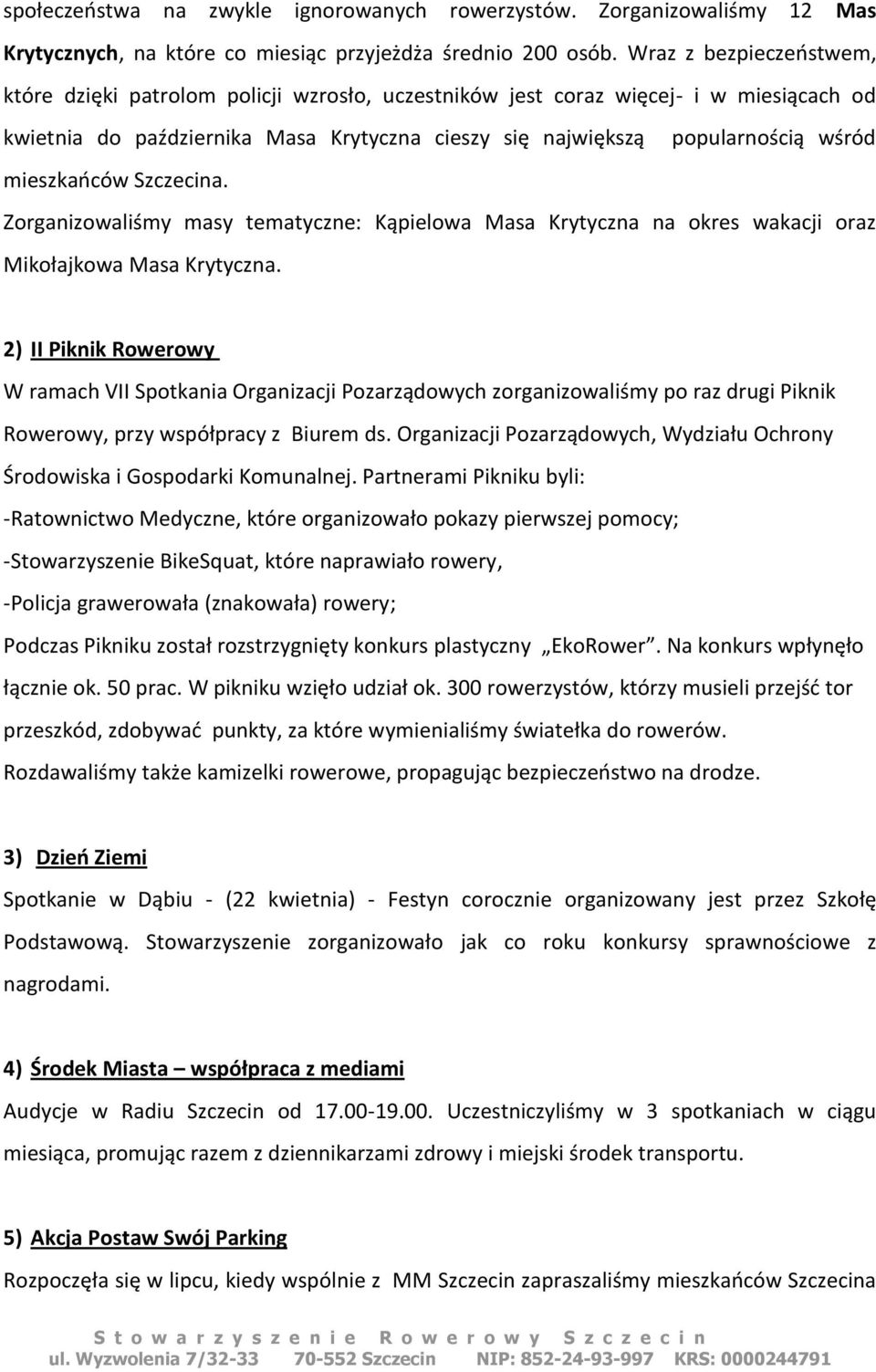 mieszkaoców Szczecina. Zorganizowaliśmy masy tematyczne: Kąpielowa Masa Krytyczna na okres wakacji oraz Mikołajkowa Masa Krytyczna.