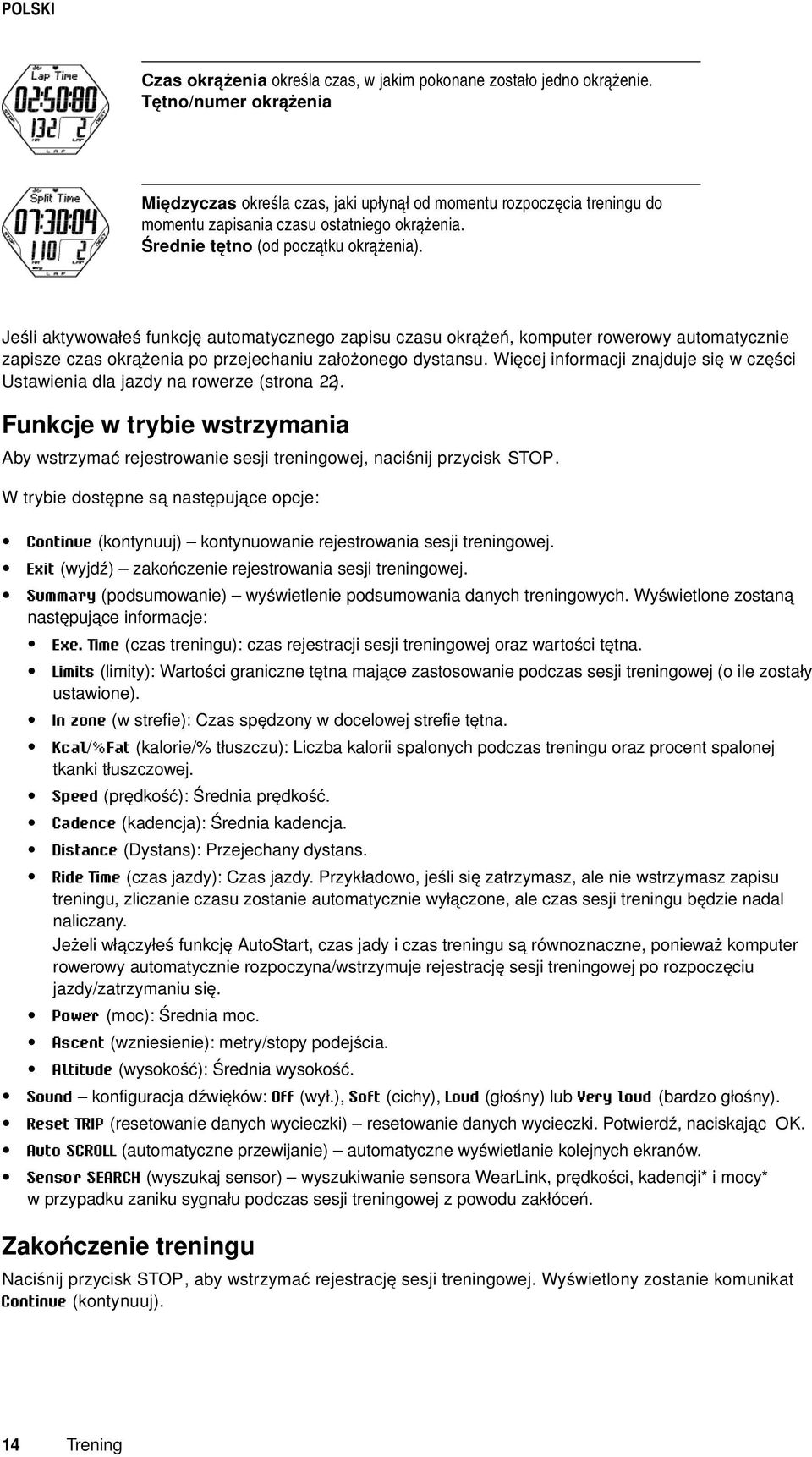 Jeśli aktywowałeś funkcję automatycznego zapisu czasu okrążeń, komputer rowerowy automatycznie zapisze czas okrążenia po przejechaniu założonego dystansu.