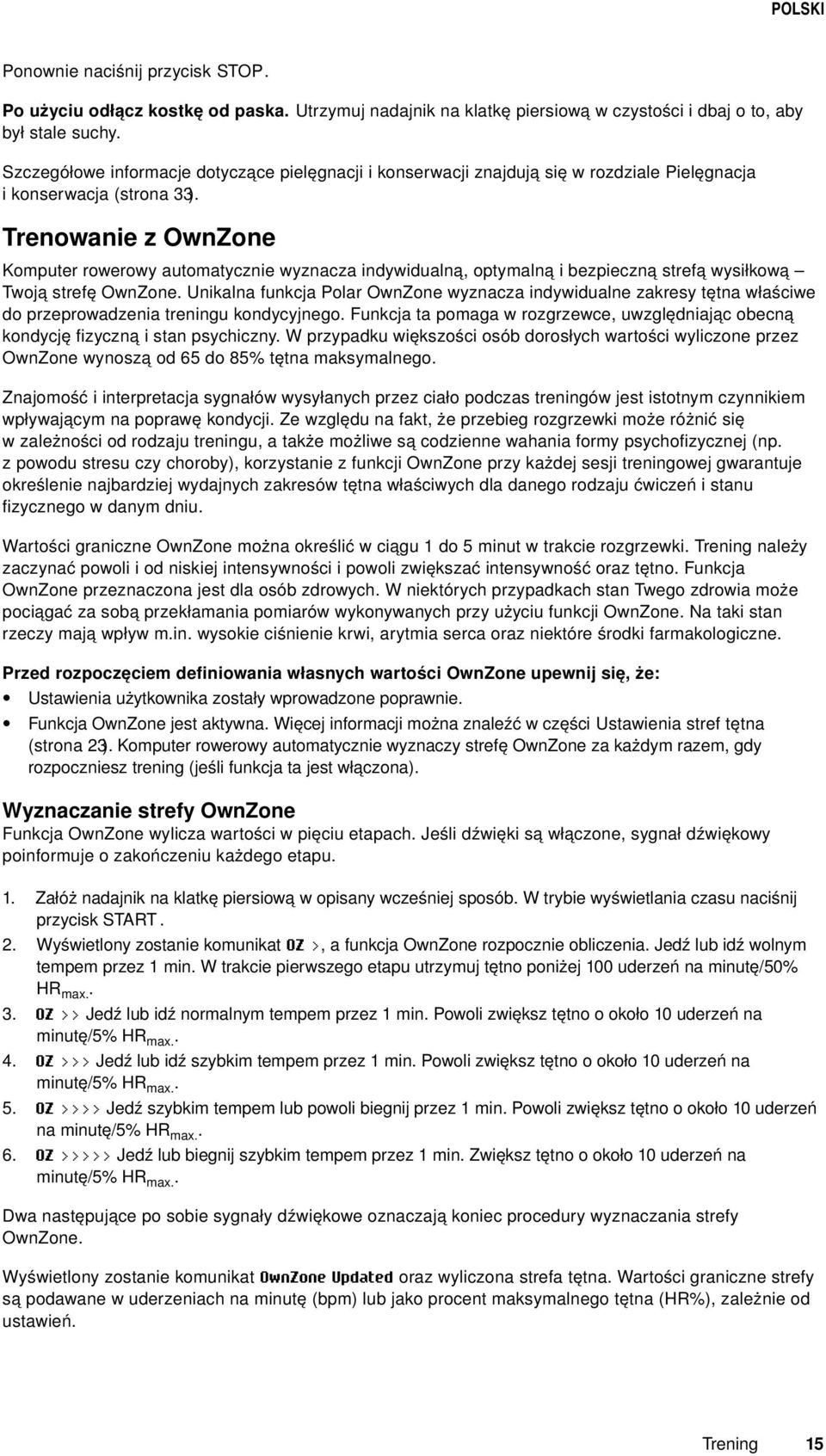 Trenowanie z OwnZone Komputer rowerowy automatycznie wyznacza indywidualną, optymalną i bezpieczną strefą wysiłkową Twoją strefę OwnZone.