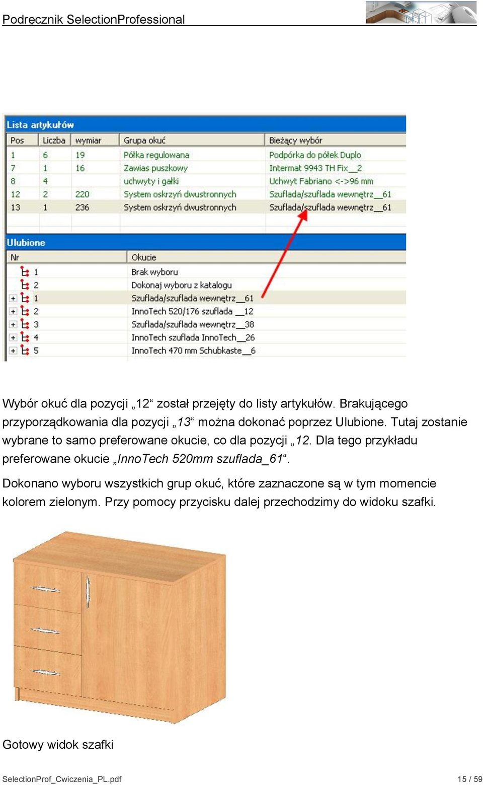 Tutaj zostanie wybrane to samo preferowane okucie, co dla pozycji 12.