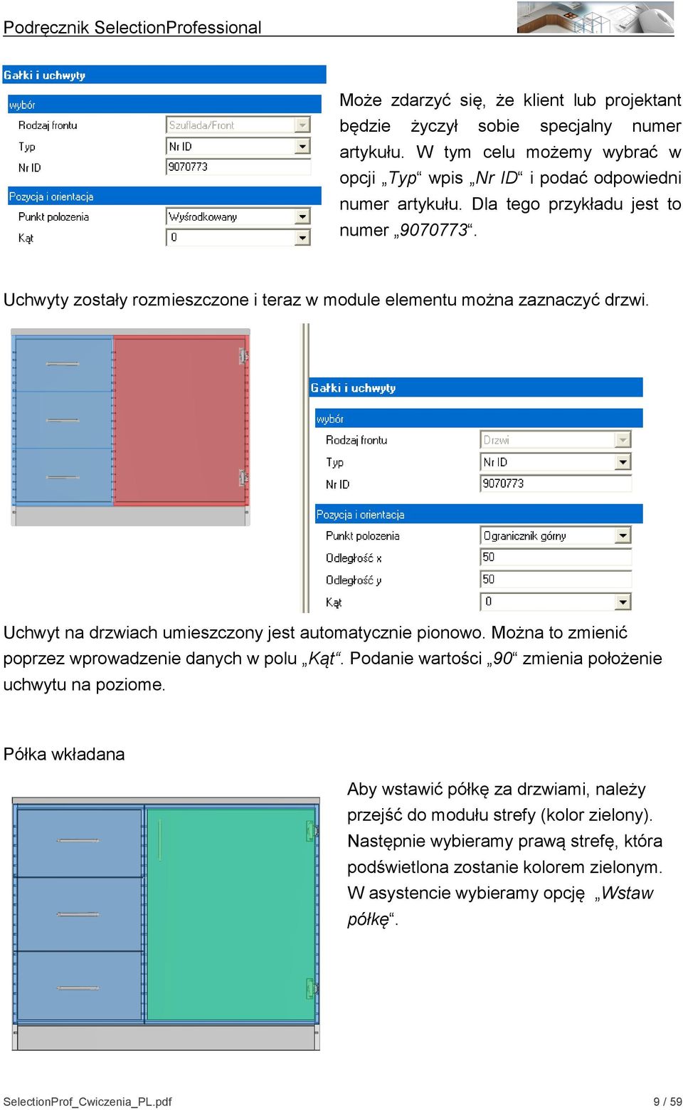 Można to zmienić poprzez wprowadzenie danych w polu Kąt. Podanie wartości 90 zmienia położenie uchwytu na poziome.