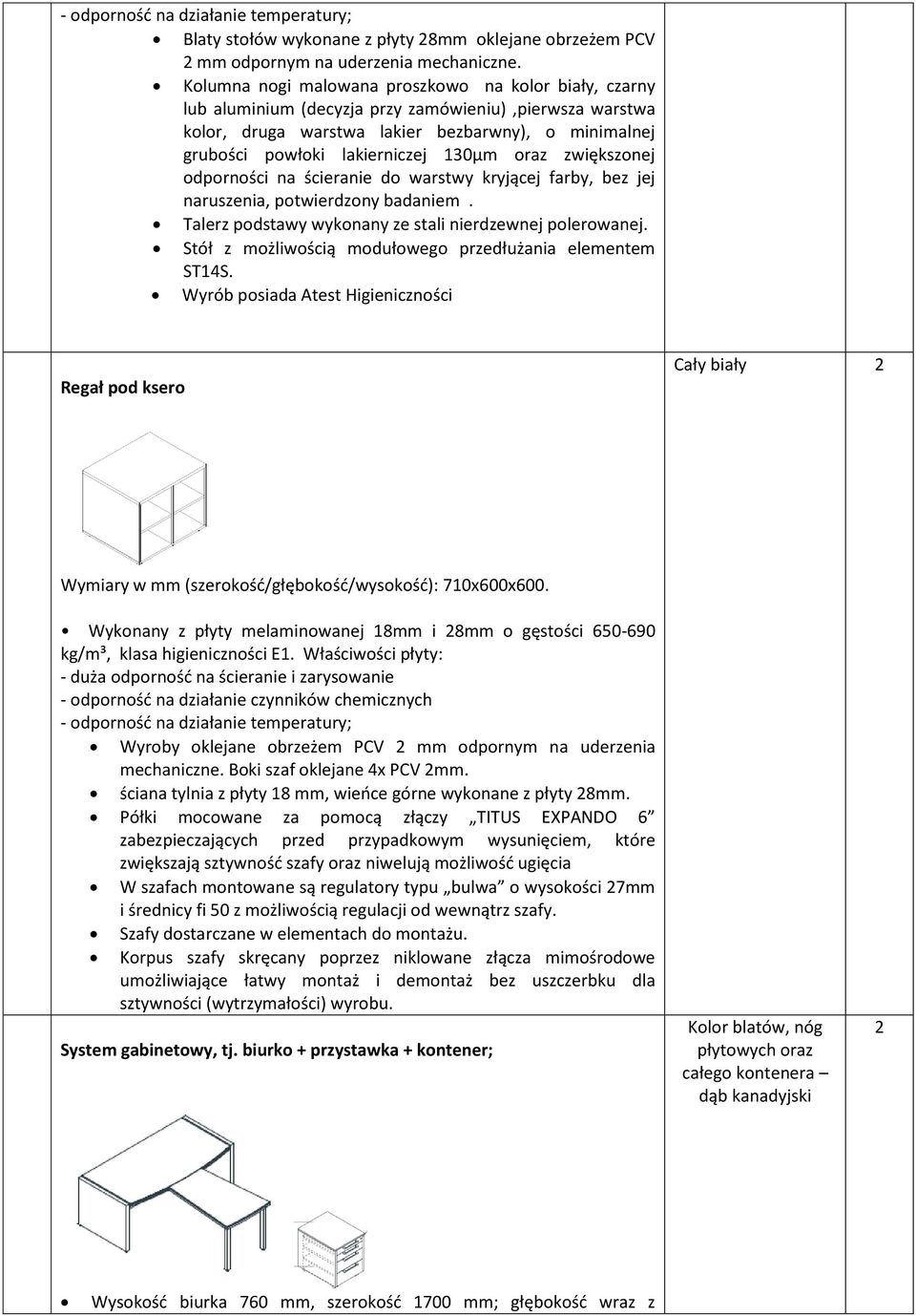 130µm oraz zwiększonej odporności na ścieranie do warstwy kryjącej farby, bez jej naruszenia, potwierdzony badaniem. Talerz podstawy wykonany ze stali nierdzewnej polerowanej.