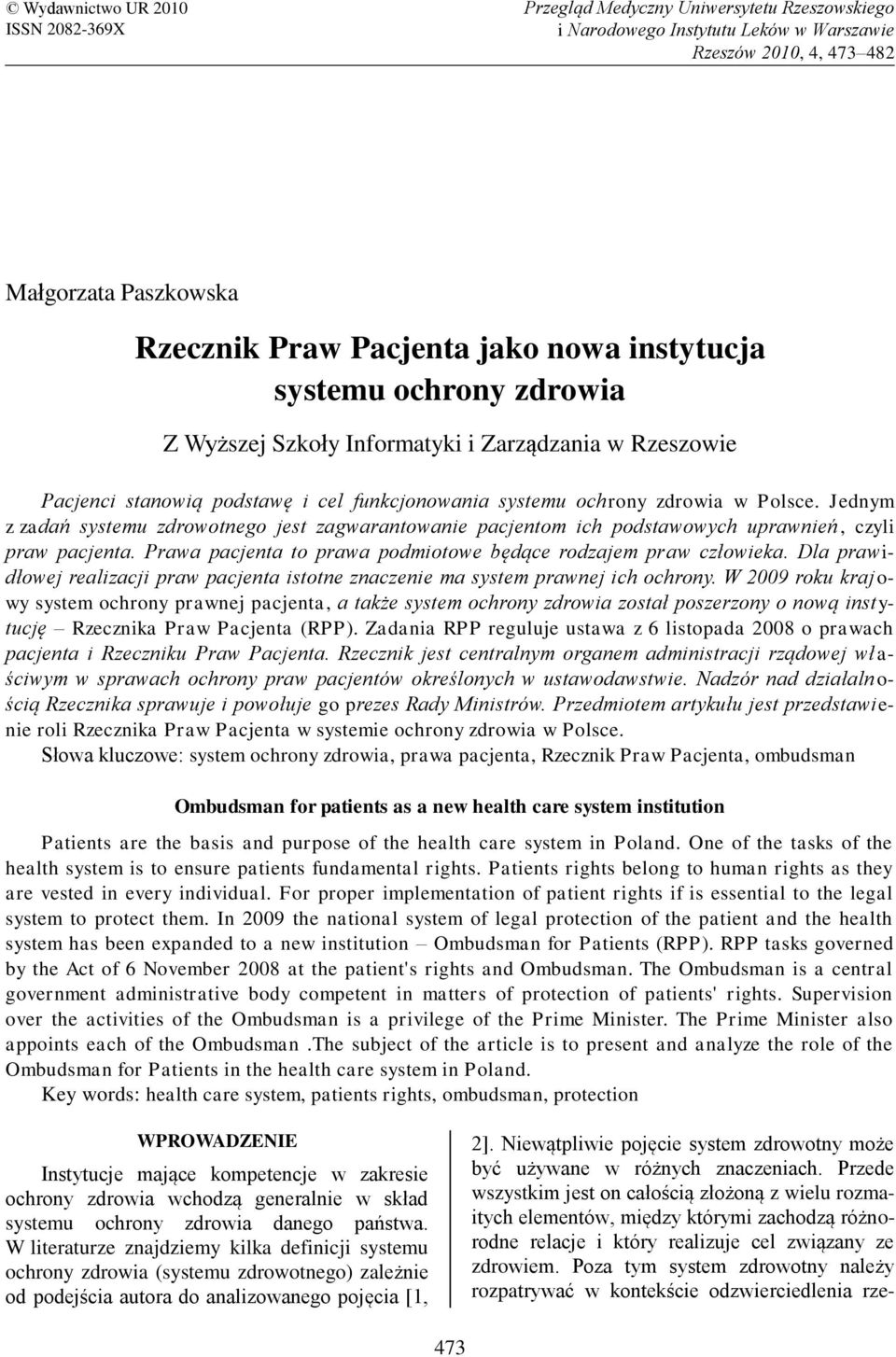 Jednym z zadań systemu zdrowotnego jest zagwarantowanie pacjentom ich podstawowych uprawnień, czyli praw pacjenta. Prawa pacjenta to prawa podmiotowe będące rodzajem praw człowieka.