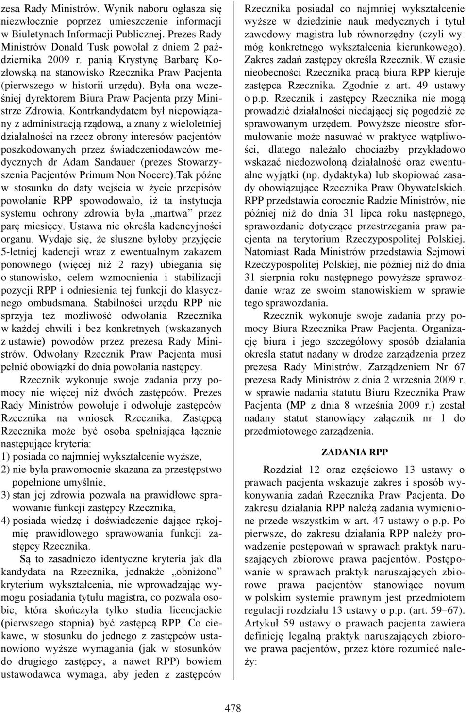 Kontrkandydatem był niepowiązany z administracją rządową, a znany z wieloletniej działalności na rzecz obrony interesów pacjentów poszkodowanych przez świadczeniodawców medycznych dr Adam Sandauer