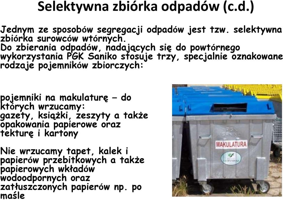 pojemników zbiorczych: pojemniki na makulaturę do których wrzucamy: gazety, książki, zeszyty a także opakowania papierowe oraz