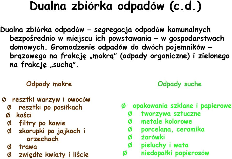 Odpady mokre Ø resztki warzyw i owoców Ø resztki po posiłkach Ø kości Ø filtry po kawie Ø skorupki po jajkach i orzechach Ø trawa Ø zwiędłe