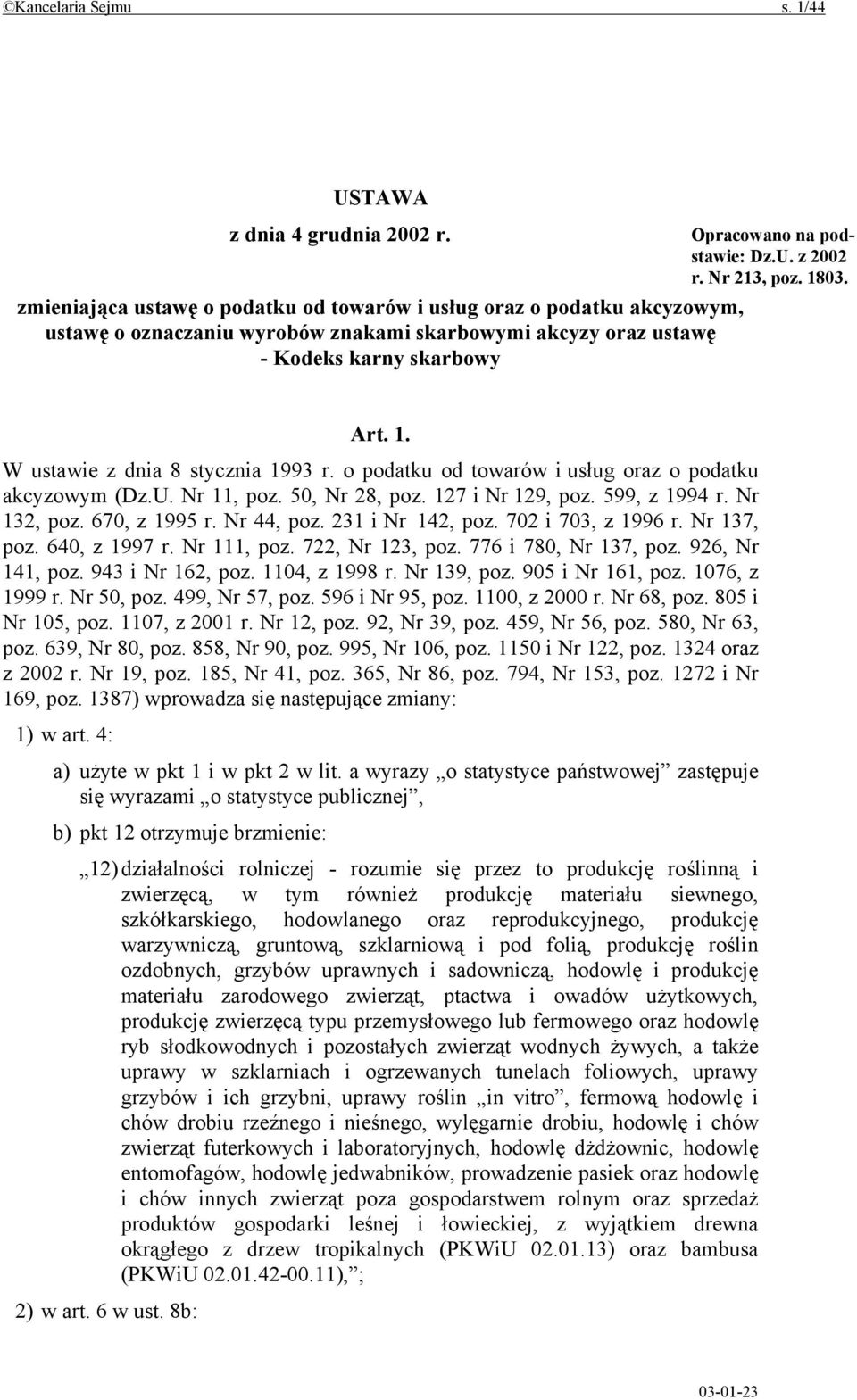 z 2002 r. Nr 213, poz. 1803. Art. 1. W ustawie z dnia 8 stycznia 1993 r. o podatku od towarów i usług oraz o podatku akcyzowym (Dz.U. Nr 11, poz. 50, Nr 28, poz. 127 i Nr 129, poz. 599, z 1994 r.