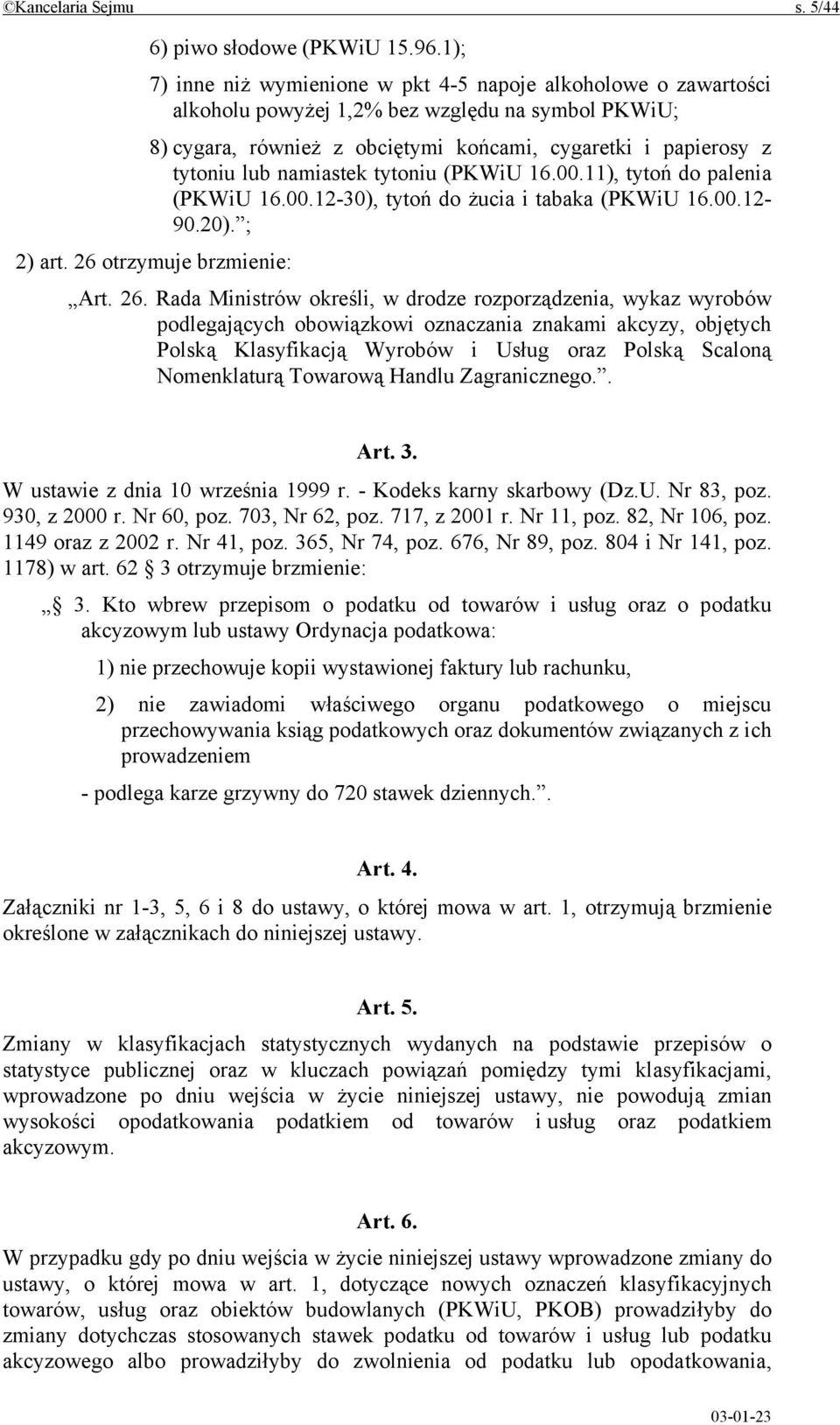 namiastek tytoniu (PKWiU 16.00.11), tytoń do palenia (PKWiU 16.00.12-30), tytoń do żucia i tabaka (PKWiU 16.00.12-90.20). ; 2) art. 26 