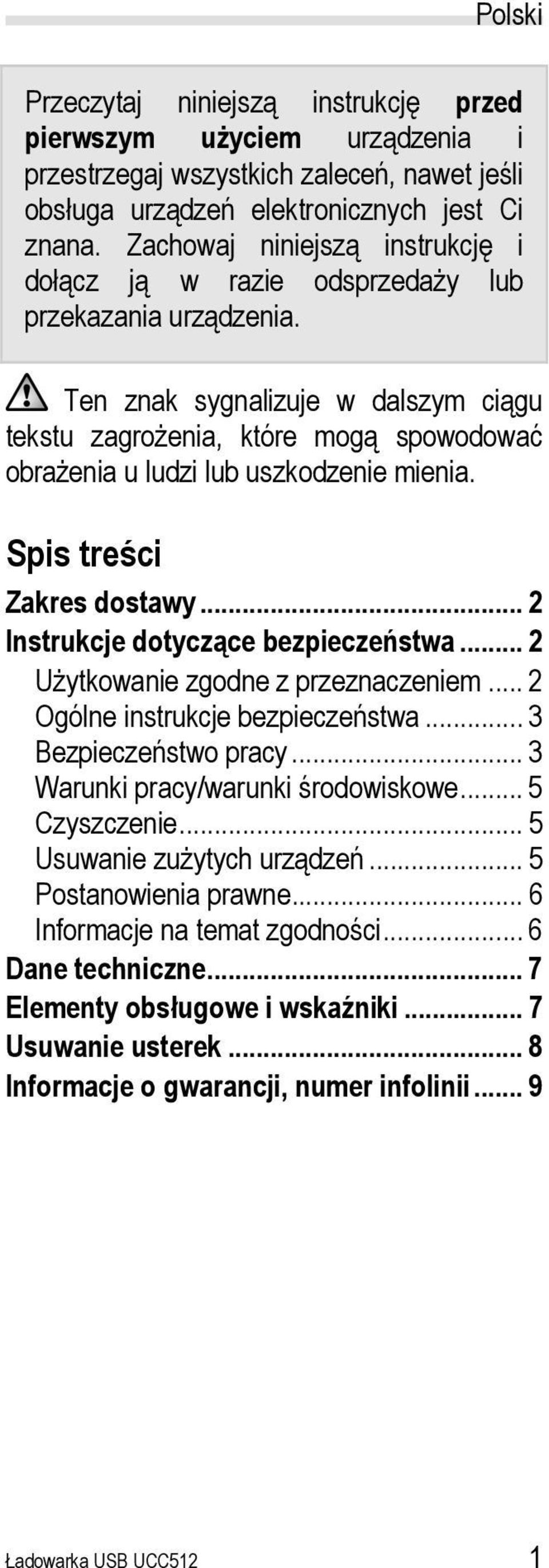 Ten znak sygnalizuje w dalszym ciągu tekstu zagrożenia, które mogą spowodować obrażenia u ludzi lub uszkodzenie mienia. Spis treści Zakres dostawy... 2 Instrukcje dotyczące bezpieczeństwa.