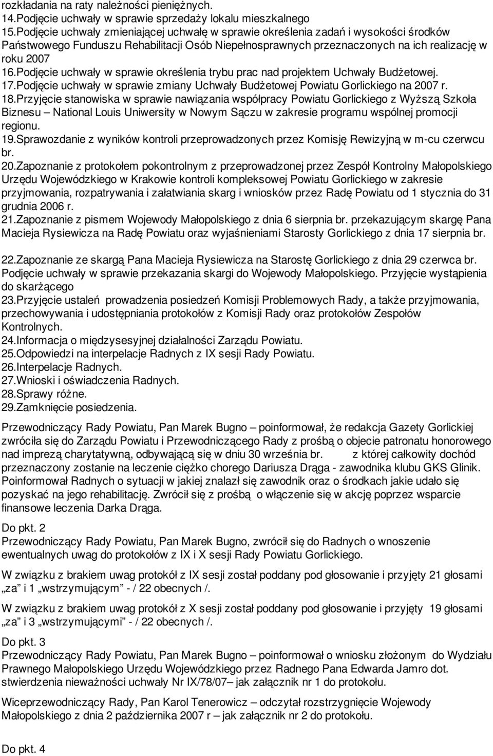 Podjęcie uchwały w sprawie określenia trybu prac nad projektem Uchwały Budżetowej. 17.Podjęcie uchwały w sprawie zmiany Uchwały Budżetowej Powiatu Gorlickiego na 2007 r. 18.
