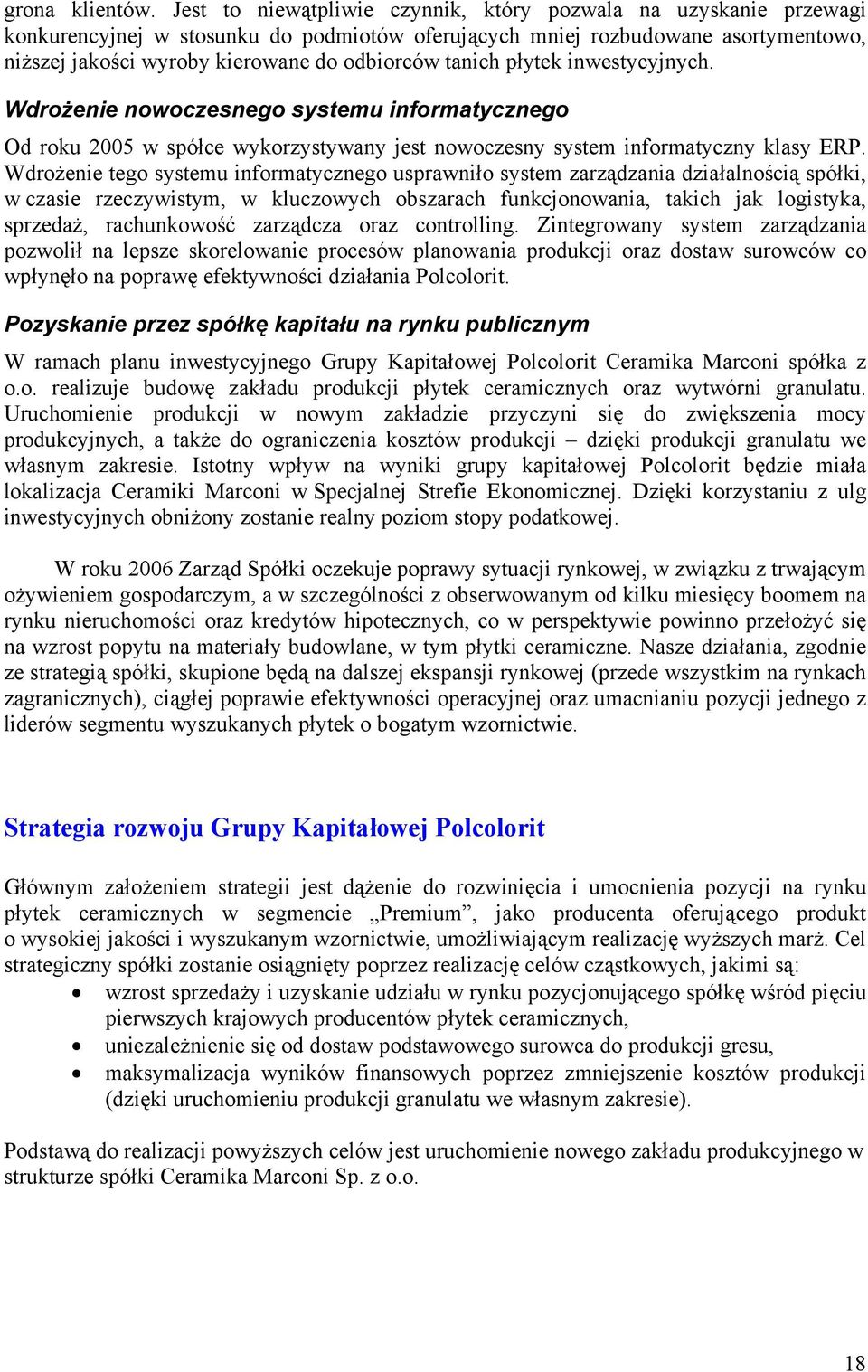 tanich płytek inwestycyjnych. Wdrożenie nowoczesnego systemu informatycznego Od roku 2005 w spółce wykorzystywany jest nowoczesny system informatyczny klasy ERP.