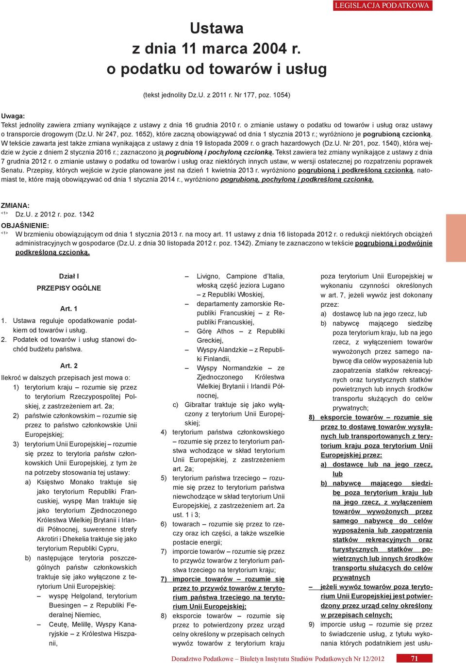 W tekście zawarta jest także zmiana wynikająca z ustawy z dnia 19 listopada 2009 r. o grach hazardowych (Dz.U. Nr 201, poz. 1540), która wejdzie w życie z dniem 2 stycznia 2016 r.