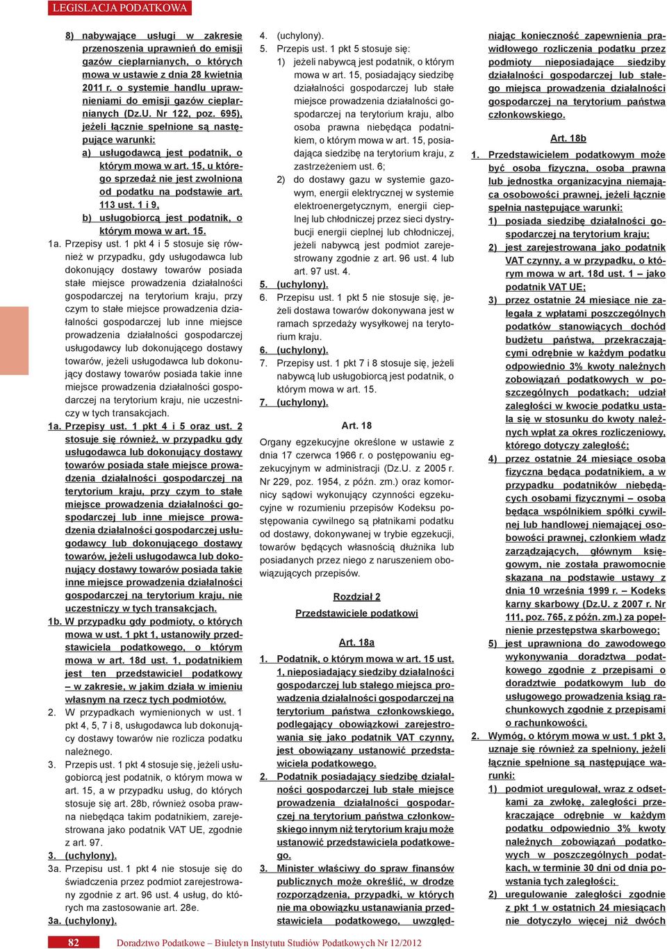 15, u którego sprzedaż nie jest zwolniona od podatku na podstawie art. 113 ust. 1 i 9, b) usługobiorcą jest podatnik, o którym mowa w art. 15. 1a. Przepisy ust.