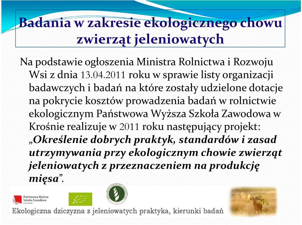 badań w rolnictwie ekologicznym Państwowa Wyższa Szkoła Zawodowa w Krośnie realizuje w 2011roku następujący projekt: Określenie