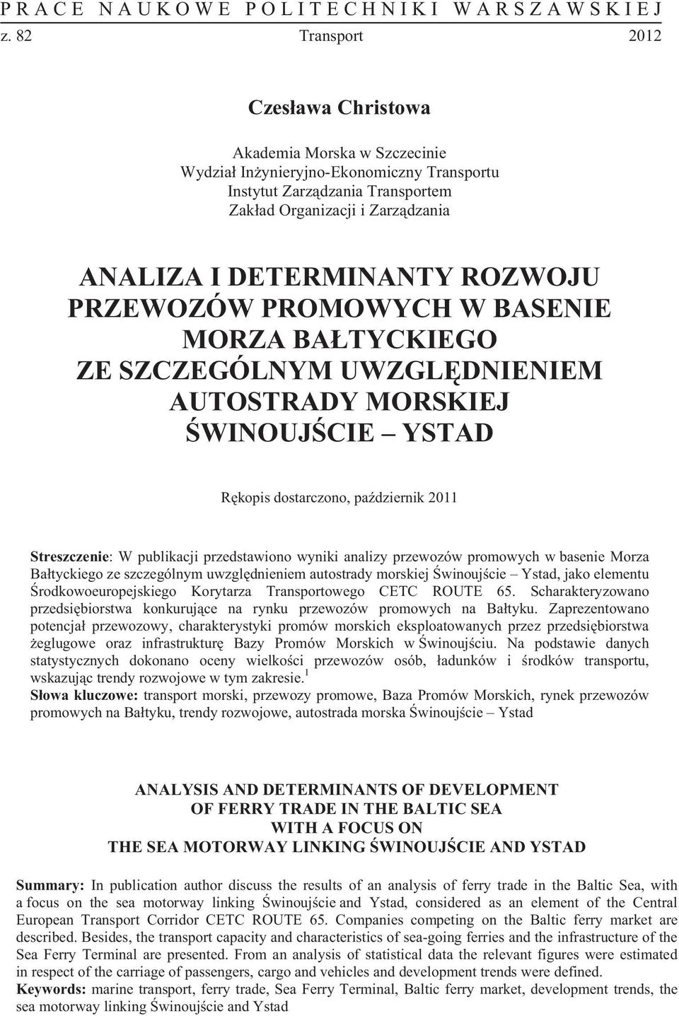 przewozów promowych w basenie Morza Ba tyckiego ze szczególnym uwzgl dnieniem autostrady morskiej winouj cie Ystad, jako elementu rodkowoeuropejskiego Korytarza Transportowego CETC ROUTE 65.