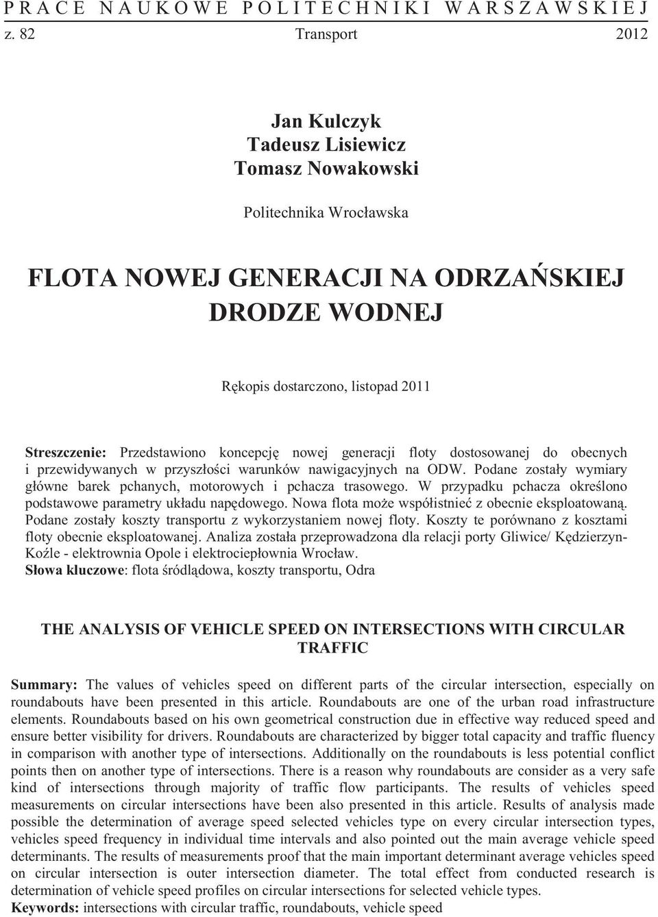 W przypadku pchacza okre lono podstawowe parametry uk adu nap dowego. Nowa flota mo e wspó istnie z obecnie eksploatowan. Podane zosta y koszty transportu z wykorzystaniem nowej floty.