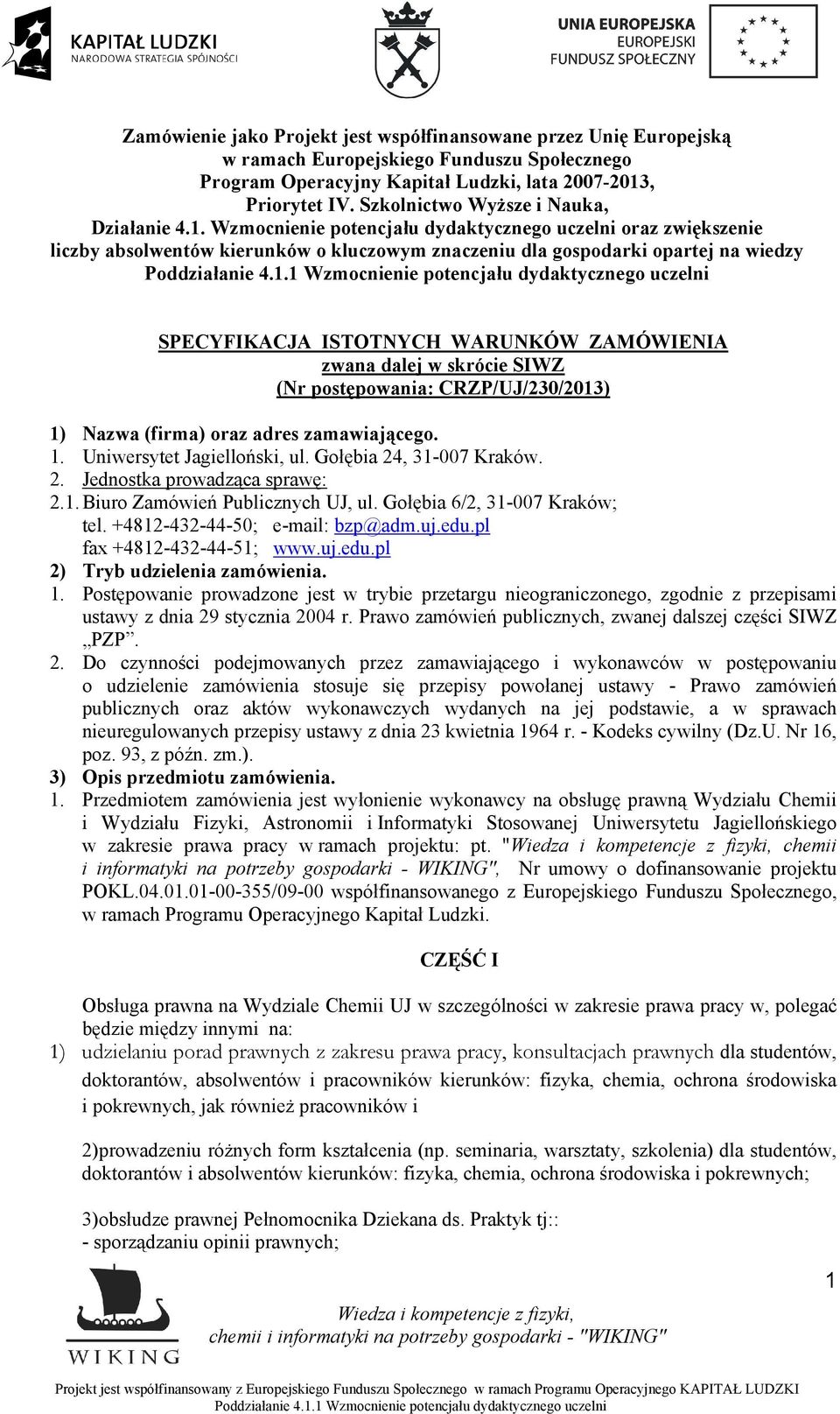 Wzmocnienie potencjału dydaktycznego uczelni oraz zwiększenie liczby absolwentów kierunków o kluczowym znaczeniu dla gospodarki opartej na wiedzy SPECYFIKACJA ISTOTNYCH WARUNKÓW ZAMÓWIENIA zwana