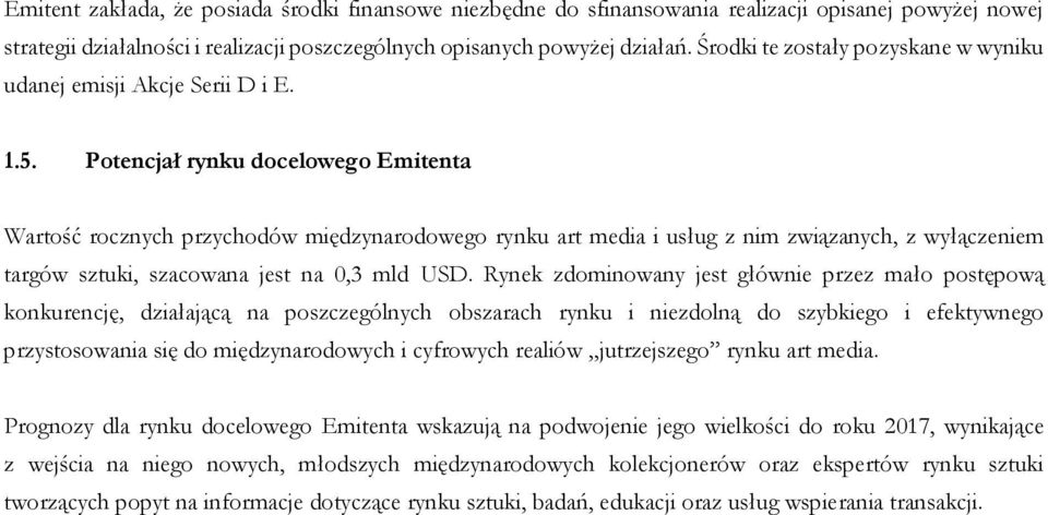 Potencjał rynku docelowego Emitenta Wartość rocznych przychodów międzynarodowego rynku art media i usług z nim związanych, z wyłączeniem targów sztuki, szacowana jest na 0,3 mld USD.