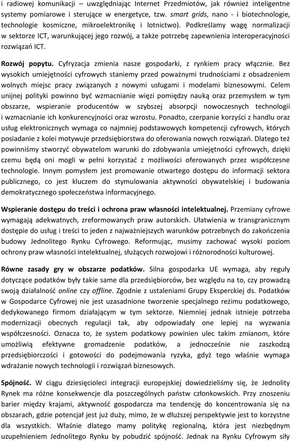 Podkreślamy wagę normalizacji w sektorze ICT, warunkującej jego rozwój, a także potrzebę zapewnienia interoperacyjności rozwiązań ICT. Rozwój popytu.