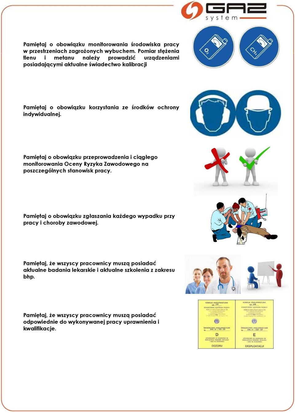 indywidualnej. Pamiętaj o obowiązku przeprowadzenia i ciągłego monitorowania Oceny Ryzyka Zawodowego na poszczególnych stanowisk pracy.