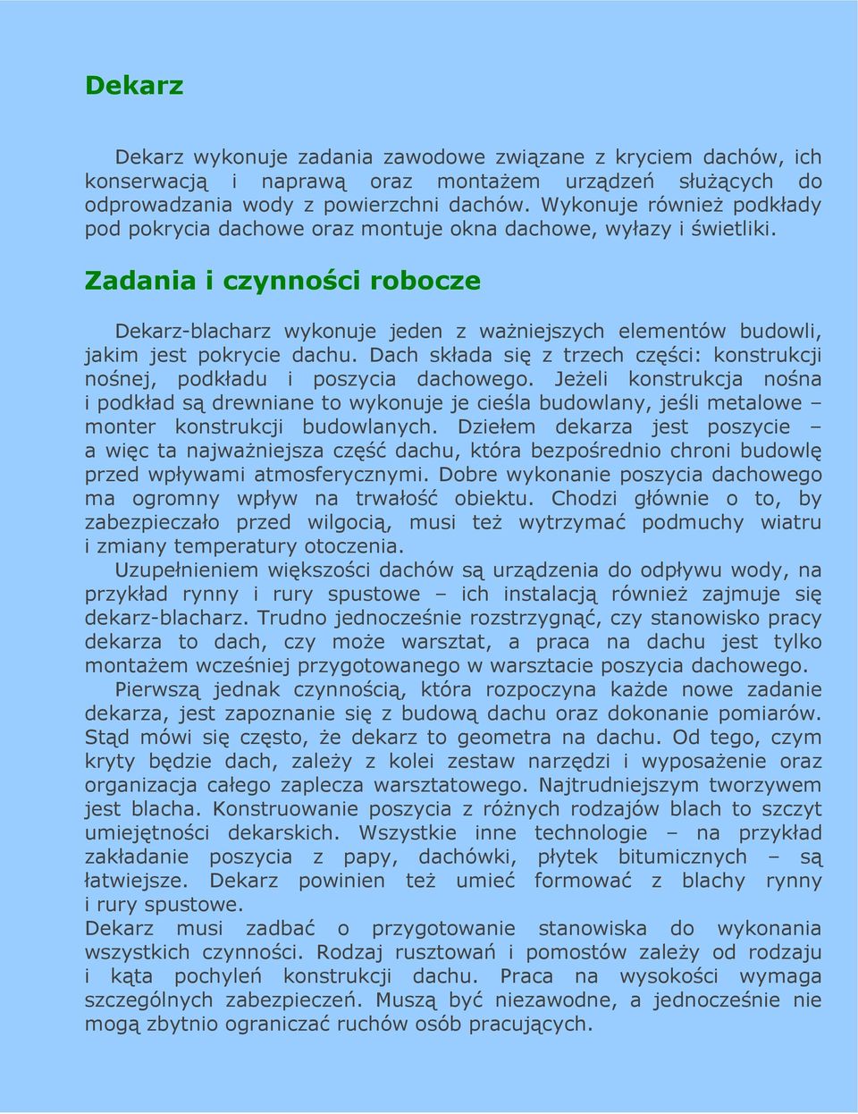 Zadania i czynności robocze Dekarz-blacharz wykonuje jeden z waŝniejszych elementów budowli, jakim jest pokrycie dachu.