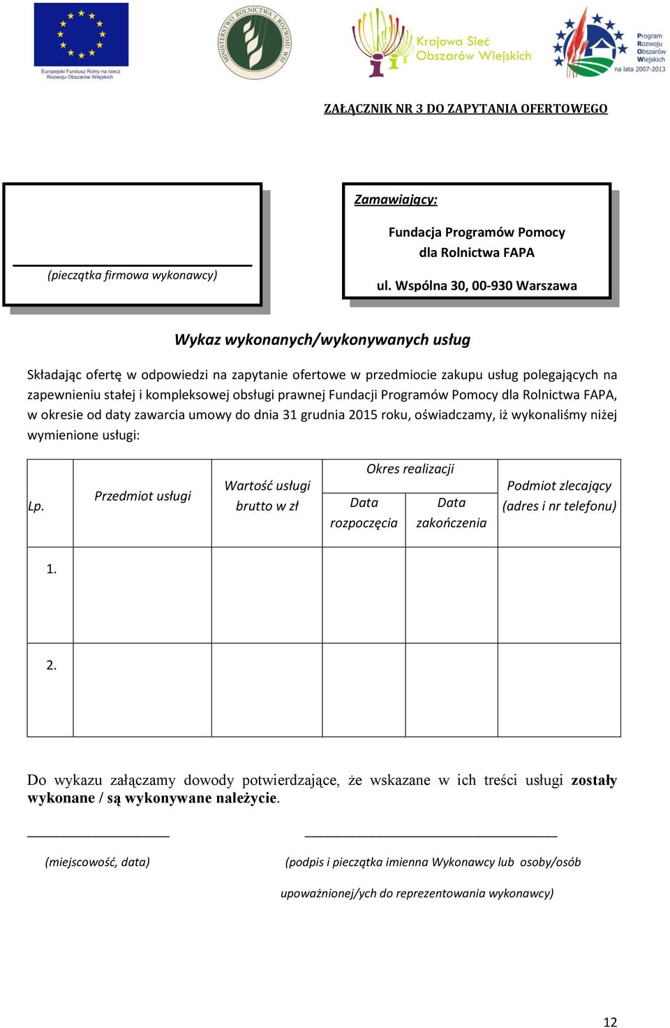 obsługi prawnej Fundacji Programów Pomocy dla Rolnictwa FAPA, w okresie od daty zawarcia umowy do dnia 31 grudnia 2015 roku, oświadczamy, iż wykonaliśmy niżej wymienione (pieczątka usługi: firmowa