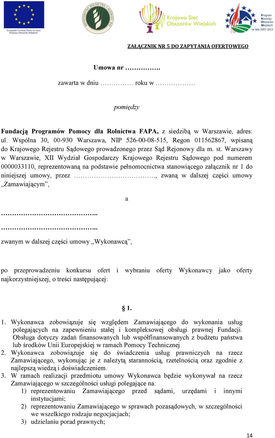 Warszawy w Warszawie, XII Wydział Gospodarczy Krajowego Rejestru Sądowego pod numerem 0000033110, reprezentowaną na podstawie pełnomocnictwa stanowiącego załącznik nr 1 do niniejszej umowy, przez.