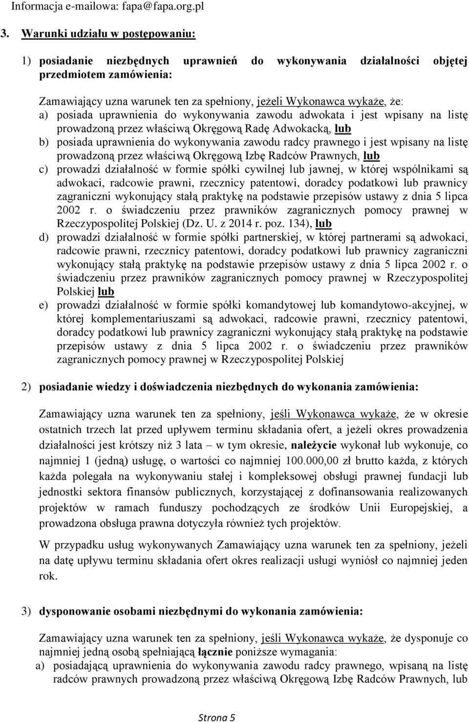 a) posiada uprawnienia do wykonywania zawodu adwokata i jest wpisany na listę prowadzoną przez właściwą Okręgową Radę Adwokacką, lub b) posiada uprawnienia do wykonywania zawodu radcy prawnego i jest